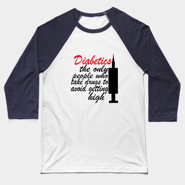 Diabetics The Only People Who Take Drugs To Avoid Getting High Baseball T-Shirt by CatGirl101